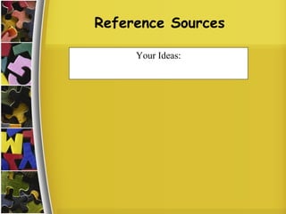 Reference Sources Your Ideas: 