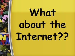 What about the Internet?? 