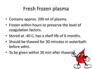 Whole blood(contd.)Indication     -  Acute , active blood loss with hypovolaemia-  Exchange transfusionContraindication    - Riskof volume overload  : Chronic anaemia                                                 Incipient cardiac failure1 unit increases Hb by about 1.4 g/dl