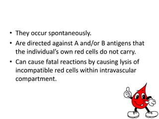 ABO systemSystem of sugar residue antigens.MOST IMPORTANT ANTIGEN SYSTEM                   WHY?IgMPresence of naturally occuringIgM antibodies in the serum