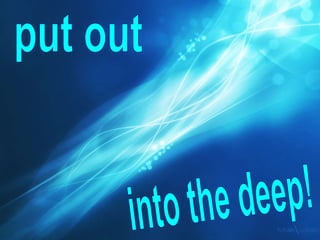 into the deep! put out 