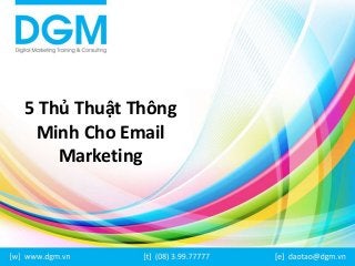 5 Thủ Thuật Thông 
Minh Cho Email 
Marketing 
 