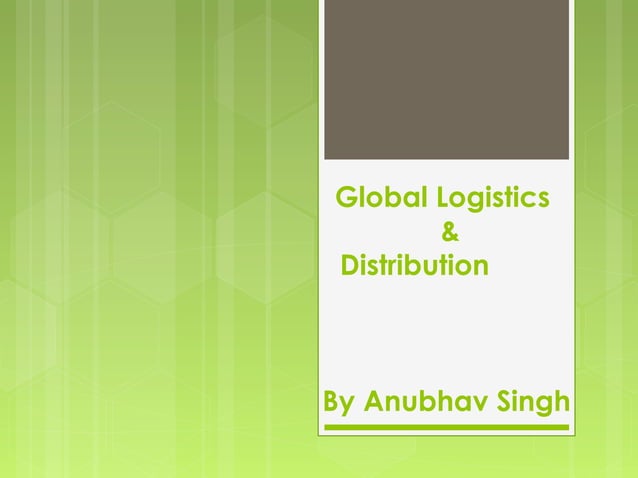 global logistics and distribution | PPT | Logistics | Business