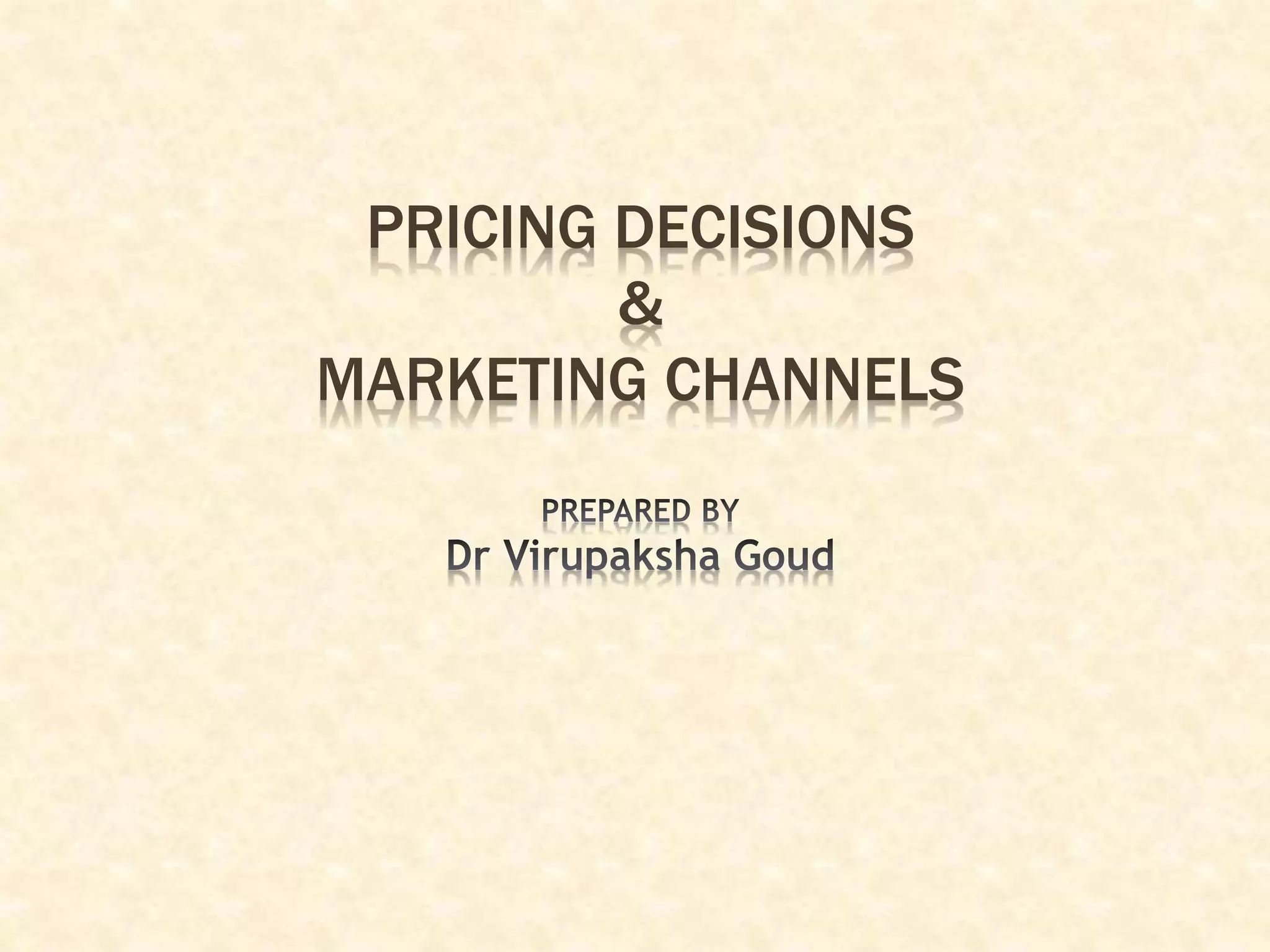 PRICING DECISIONS
&
MARKETING CHANNELS
 