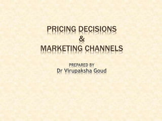 PRICING DECISIONS
&
MARKETING CHANNELS
 