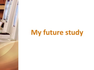 My future study

 