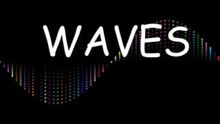 WAVES
 