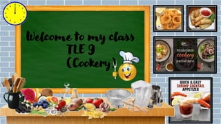 Welcome to my class
TLE 9
(Cookery)
 