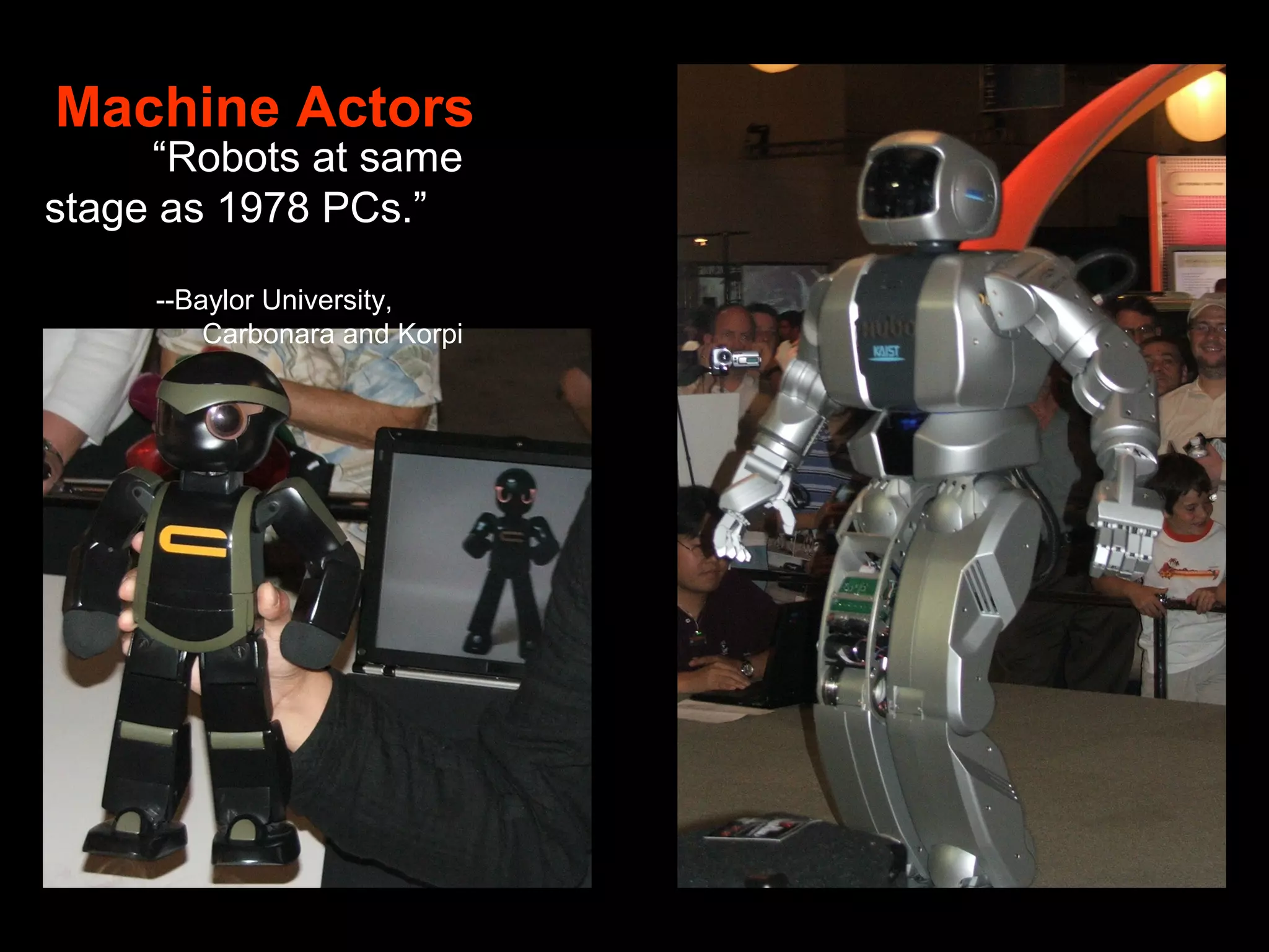 “Robots at same
stage as 1978 PCs.”
--Baylor University,
Carbonara and Korpi
Machine Actors
v
v
 