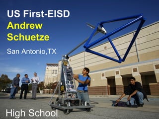 US First-EISD
Andrew
Schuetze
San Antonio,TX
High School
 