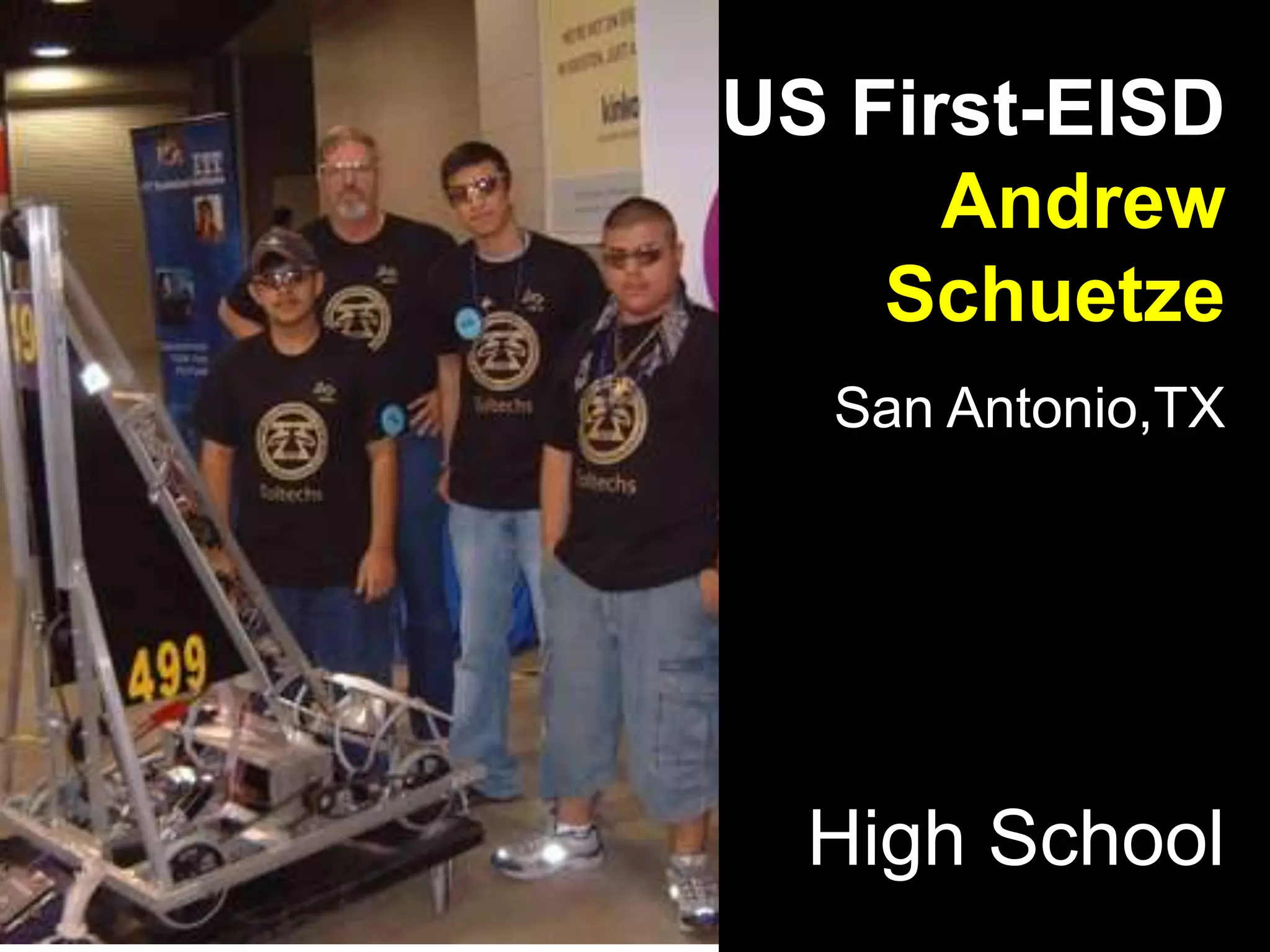 US First-EISD
Andrew
Schuetze
San Antonio,TX
High School
 