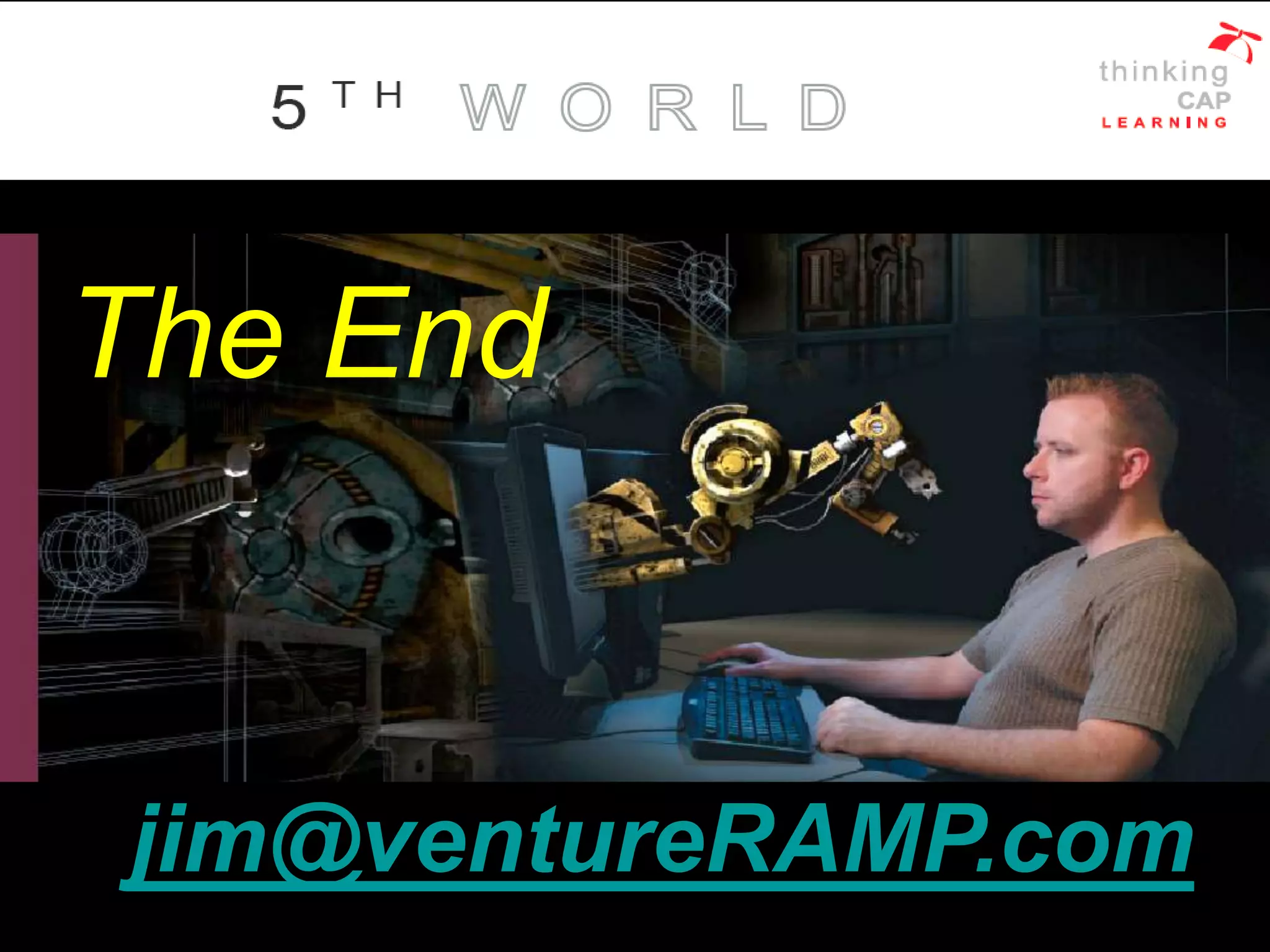 The End
jim@ventureRAMP.com
 