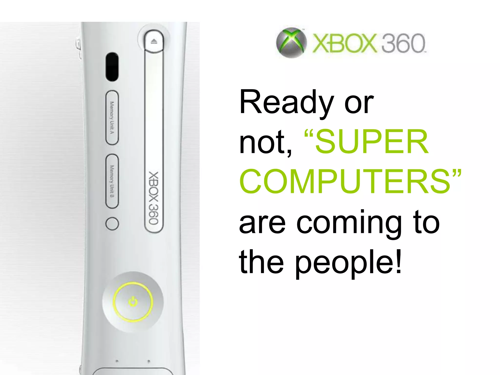 Ready or
not, “SUPER
COMPUTERS”
are coming to
the people!
 