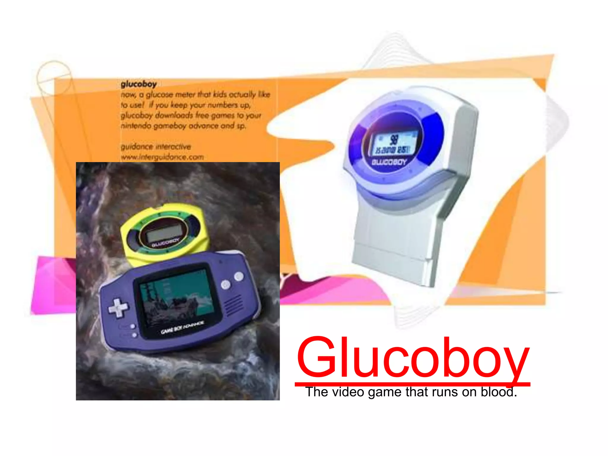 GlucoboyThe video game that runs on blood.
 