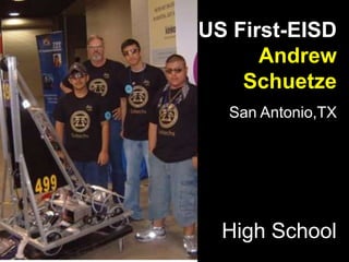 US First-EISD
Andrew
Schuetze
San Antonio,TX
High School
 