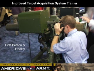 Improved Target Acquisition System Trainer
First Person &
Fidelity
 