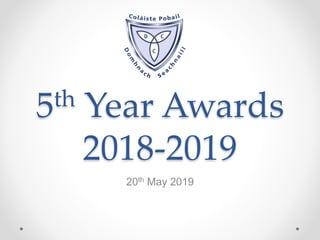5th Year Awards
2018-2019
20th May 2019
 
