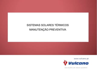 SISTEMAS SOLARES TÉRMICOS
                                                       MANUTENÇÃO PREVENTIVA




© Bosch Thermotechnik GmbH reserves all rights even in the event of industrial property rights.
We reserve all rights of disposal such as copying and passing on to third parties.
 