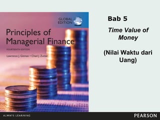Bab 5
Time Value of
Money
(Nilai Waktu dari
Uang)
 