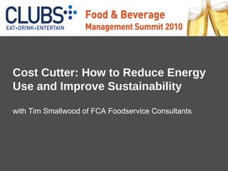 Cost Cutter: How to Reduce Energy Use and Improve Sustainability with Tim Smallwood of FCA Foodservice Consultants 