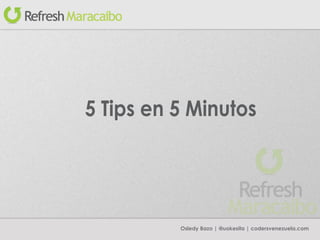 5 Tips en 5 Minutos Osledy Bazo | @uokesita | codersvenezuela.com 