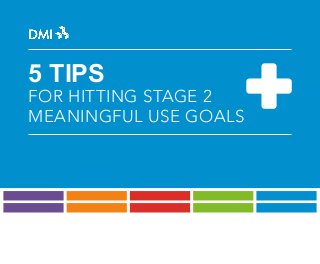 5 TIPS

FOR HITTING STAGE 2
MEANINGFUL USE GOALS

 