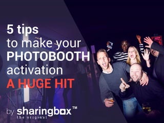 5 tips
to make your
PHOTOBOOTH
activation
A HUGE HIT
by
 