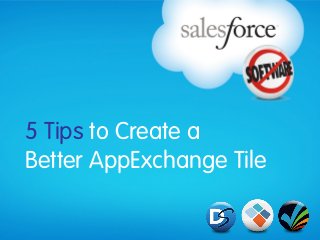5 Tips to Create a
Better AppExchange Tile
 