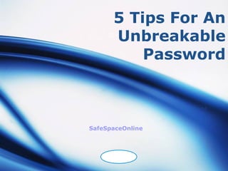 5 Tips For An
      Unbreakable
          Password



SafeSpaceOnline



    LOGO
 