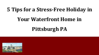 5 Tips for a Stress-Free Holiday in
Your Waterfront Home in
Pittsburgh PA
 