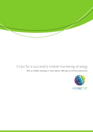 5 tips for a successful mobile marketing strategy
Why a mobile strategy is more about offering an online experience
 