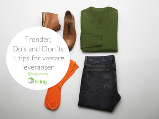 Trender,
Do’s and Don´ts
+ tips för vassare
leveranser
@holgerssonj
 