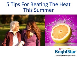 5 Tips For Beating The Heat
This Summer
 