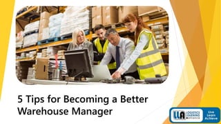 5 Tips for Becoming a Better
Warehouse Manager
 
