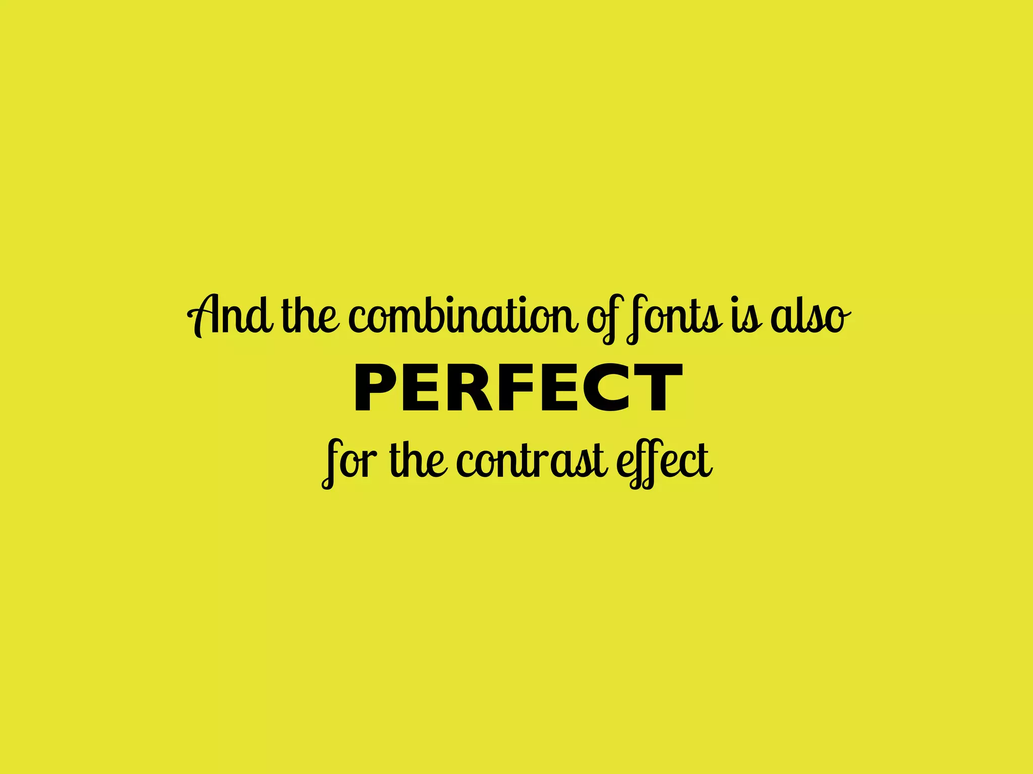 And the combination of fonts is also

PERFECT

for the contrast effect

 