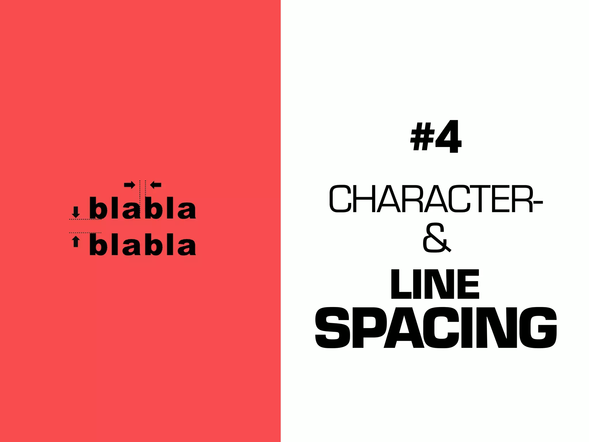 #4
CHARACTER-

&
LINE

SPACING

 