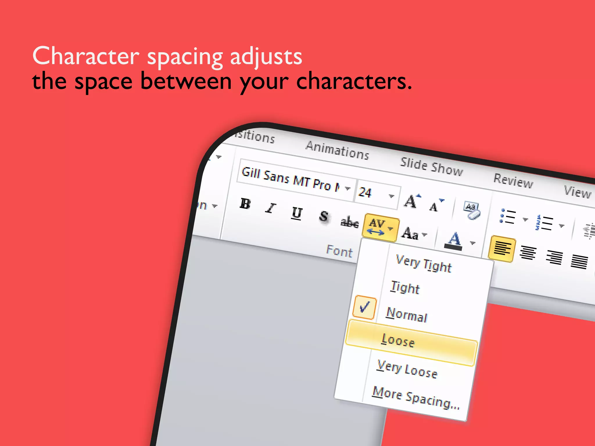 Character spacing adjusts
the space between your characters.

 