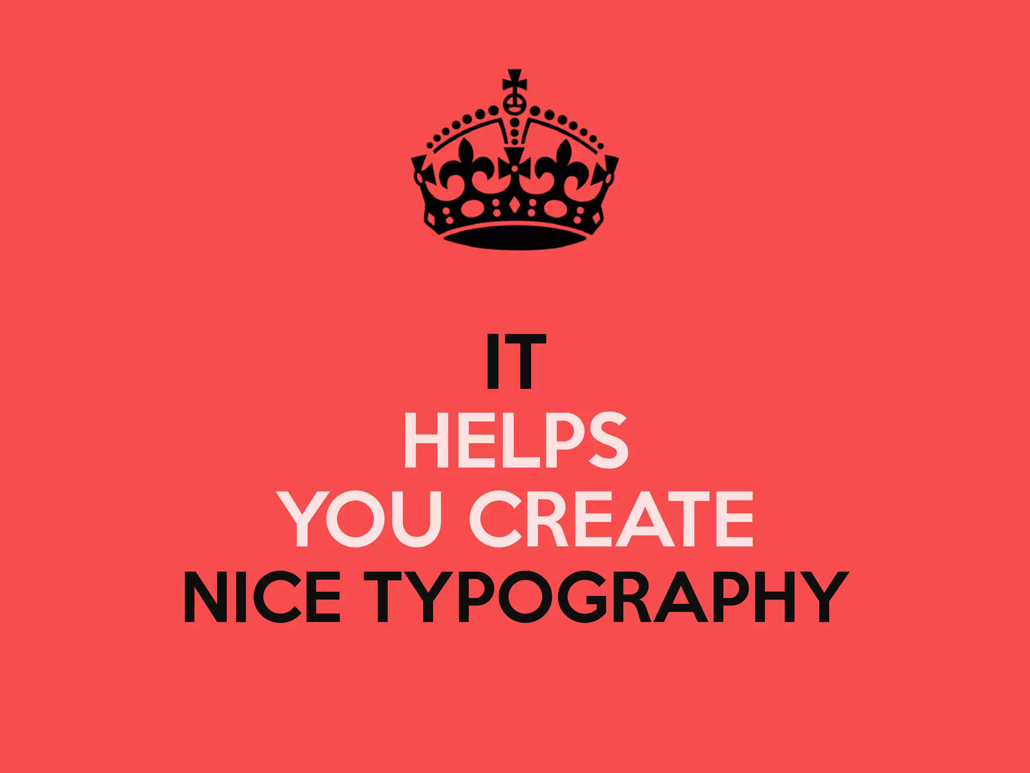 IT
HELPS
YOU CREATE

NICE TYPOGRAPHY

 