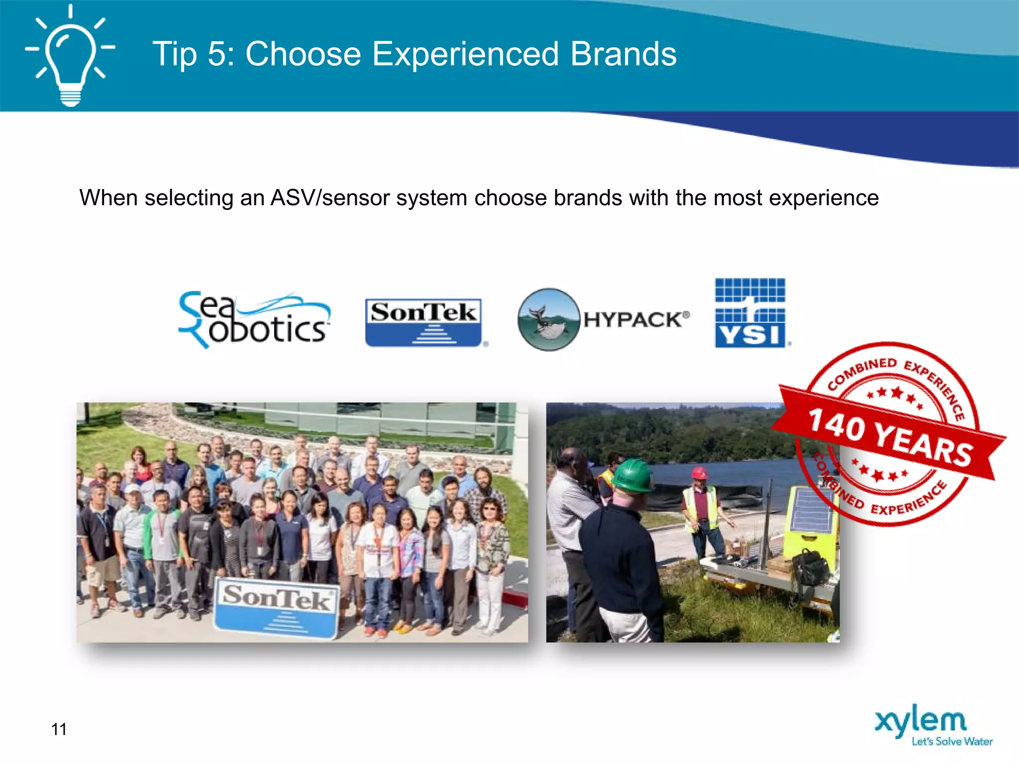 Tip 5: Choose Experienced Brands
When selecting an ASV/sensor system choose brands with the most experience
11
 