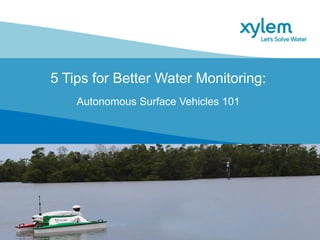 5 Tips for Better Water Monitoring:
Autonomous Surface Vehicles 101
 