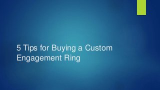 5 Tips for Buying a Custom
Engagement Ring
 