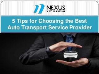 5 Tips for Choosing the Best
Auto Transport Service Provider
 
