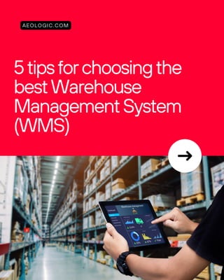 5tipsforchoosingthe
bestWarehouse
ManagementSystem
(WMS)
AEOLOGIC.COM
 