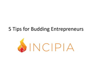 5 Tips for Budding Entrepreneurs
 