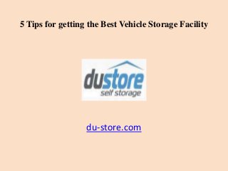 du-store.com
5 Tips for getting the Best Vehicle Storage Facility
 