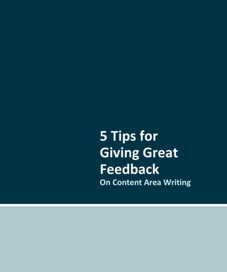 5 Tips for
Giving Great
Feedback
On Content Area Writing
 