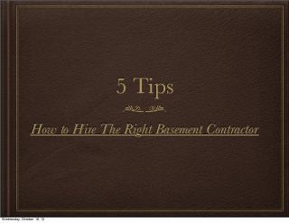 5 Tips
How to Hire The Right Basement Contractor

Wednesday, October 16, 13

 