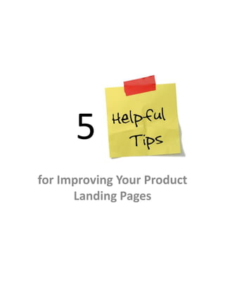 5
for Improving Your Product
      Landing Pages
 
