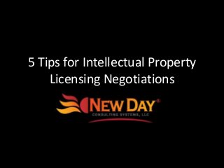 5 Tips for Intellectual Property
Licensing Negotiations
 