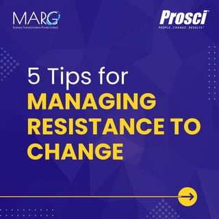 5 Tips for
MANAGING
RESISTANCE TO
CHANGE
 